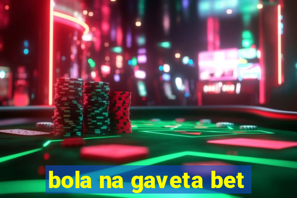 bola na gaveta bet